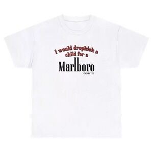 I Would Dropkick A Child For A Cigarette T Shirt